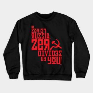 In Soviet Russia, Zero Divides By You! Crewneck Sweatshirt